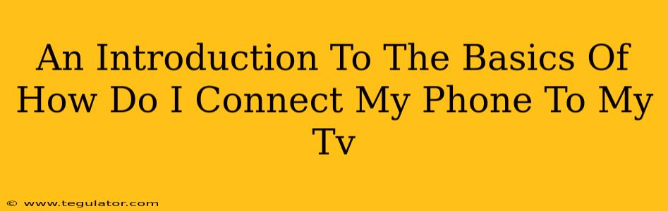An Introduction To The Basics Of How Do I Connect My Phone To My Tv