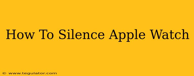 How To Silence Apple Watch