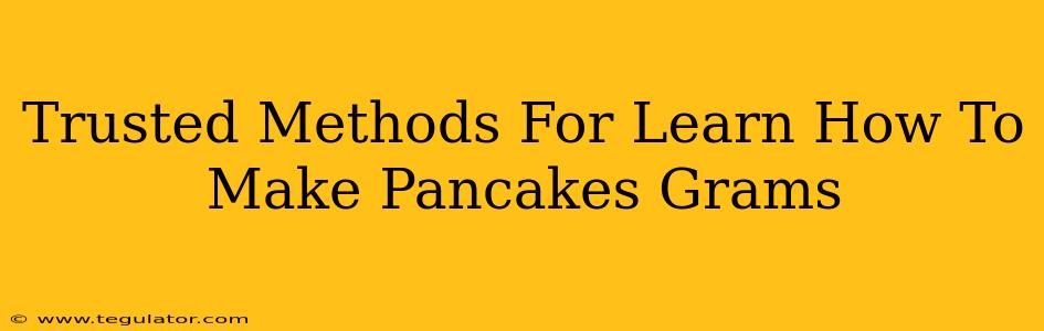 Trusted Methods For Learn How To Make Pancakes Grams